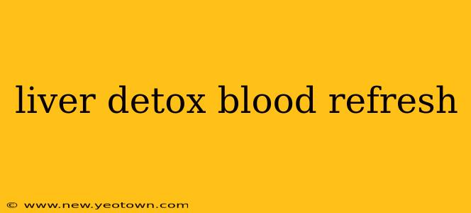 liver detox blood refresh