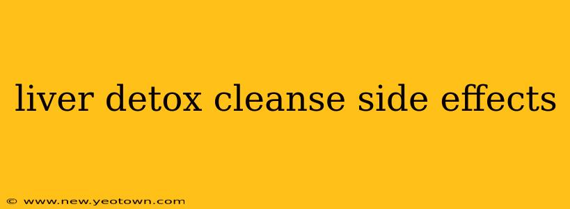 liver detox cleanse side effects