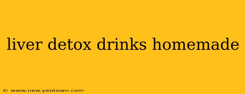 liver detox drinks homemade