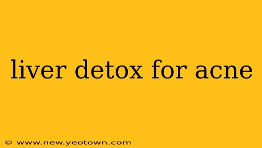 liver detox for acne
