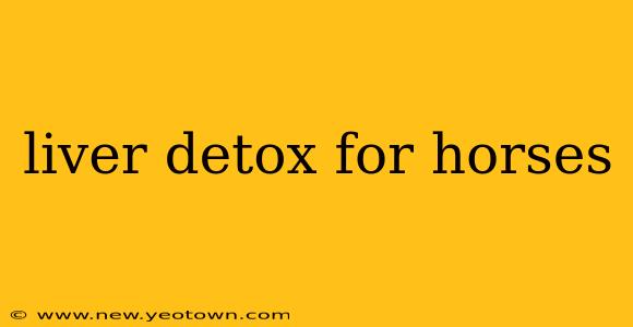 liver detox for horses