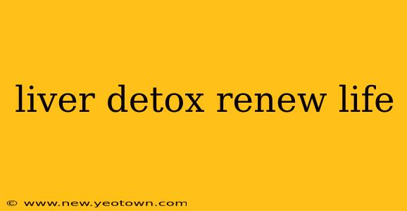 liver detox renew life