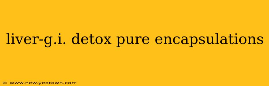 liver-g.i. detox pure encapsulations