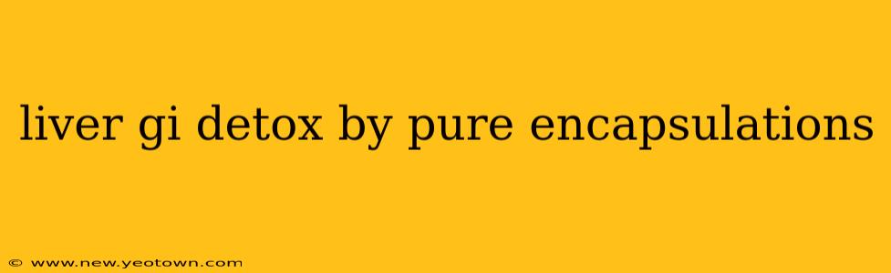liver gi detox by pure encapsulations