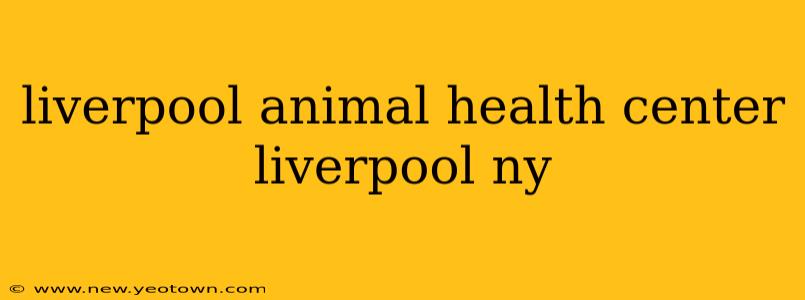 liverpool animal health center liverpool ny