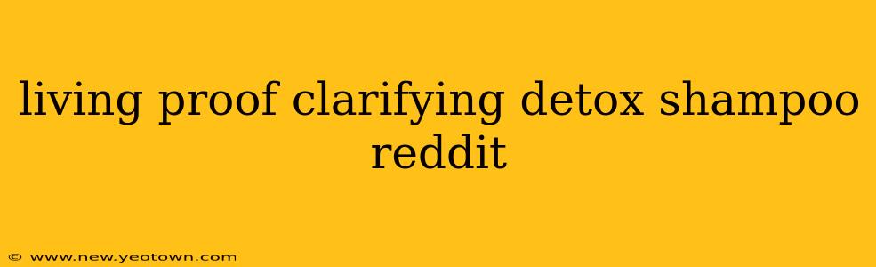living proof clarifying detox shampoo reddit