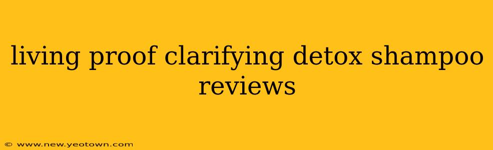 living proof clarifying detox shampoo reviews