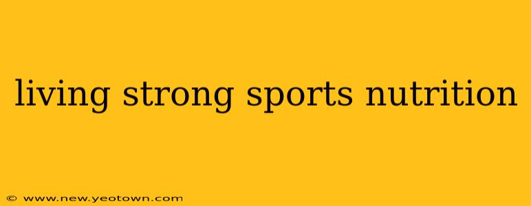 living strong sports nutrition