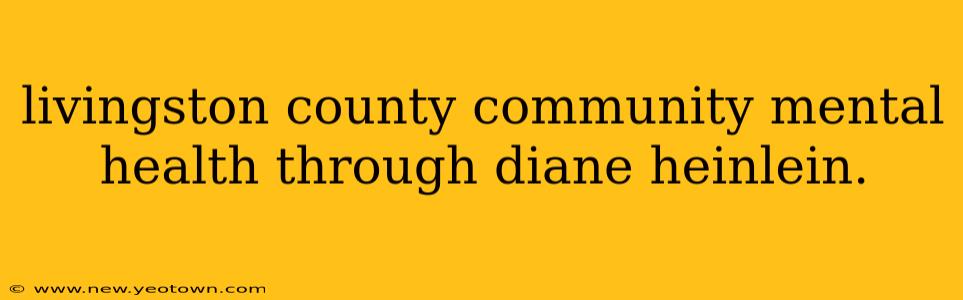 livingston county community mental health through diane heinlein.