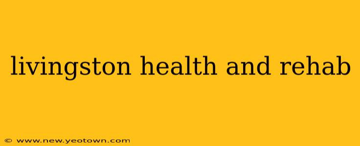 livingston health and rehab