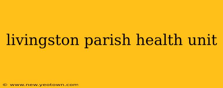 livingston parish health unit