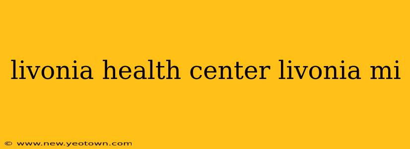 livonia health center livonia mi