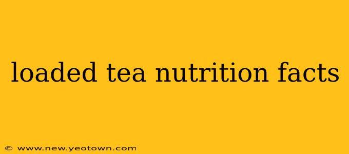 loaded tea nutrition facts