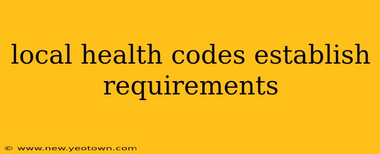 local health codes establish requirements