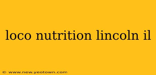 loco nutrition lincoln il