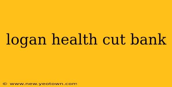 logan health cut bank