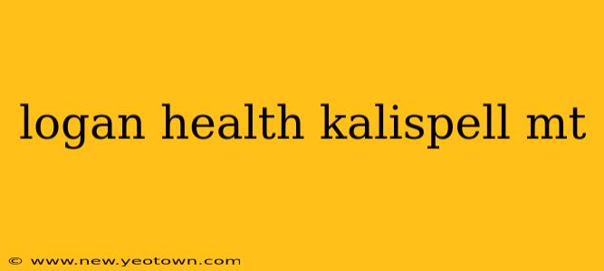 logan health kalispell mt