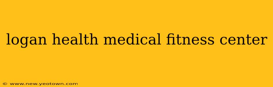 logan health medical fitness center