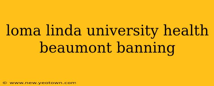 loma linda university health beaumont banning