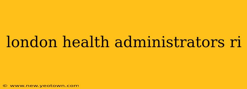 london health administrators ri