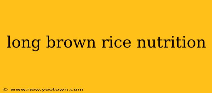 long brown rice nutrition