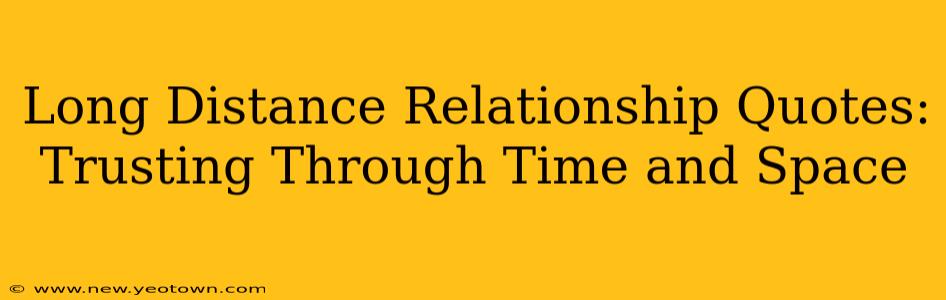 Long Distance Relationship Quotes: Trusting Through Time and Space