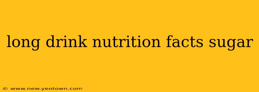 long drink nutrition facts sugar