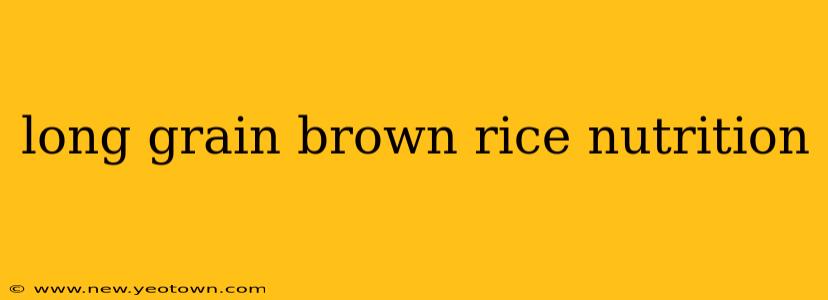 long grain brown rice nutrition