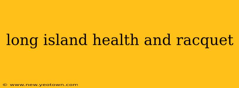 long island health and racquet