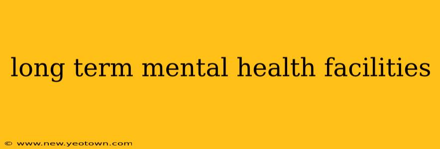 long term mental health facilities
