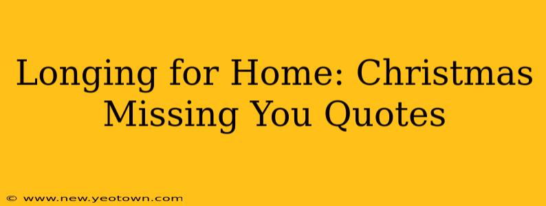 Longing for Home: Christmas Missing You Quotes