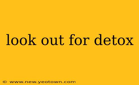 look out for detox