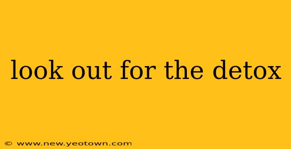 look out for the detox