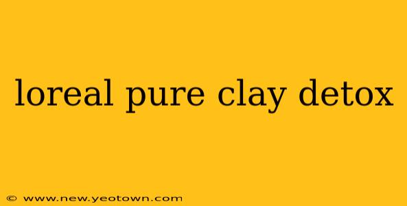 loreal pure clay detox