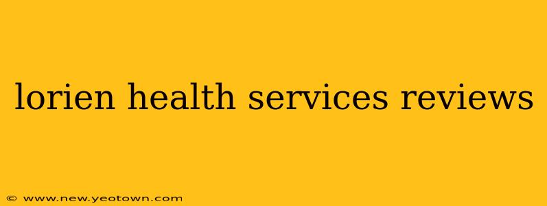lorien health services reviews