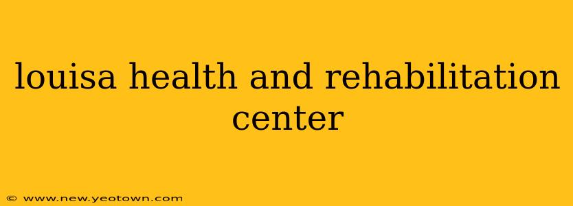 louisa health and rehabilitation center