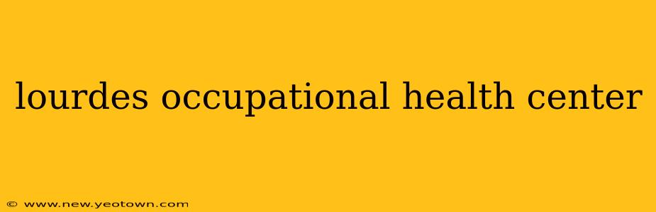 lourdes occupational health center