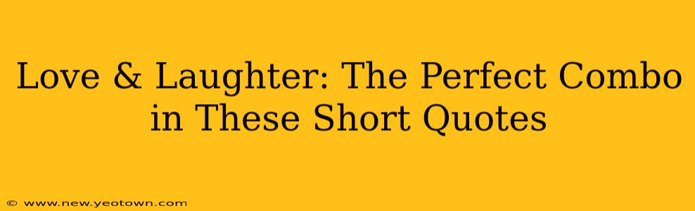 Love & Laughter: The Perfect Combo in These Short Quotes