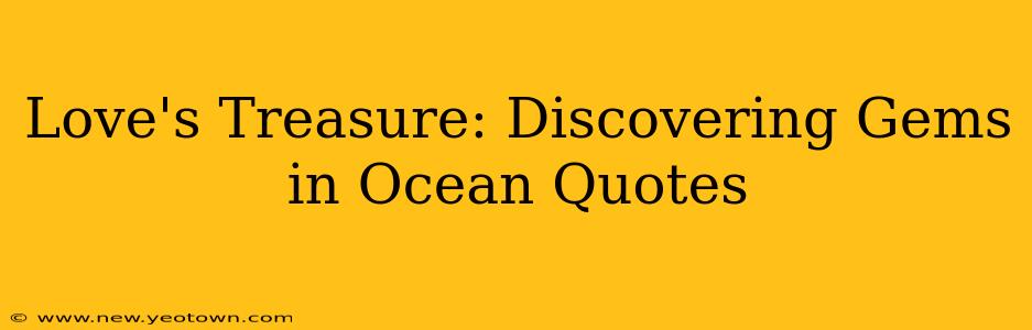 Love's Treasure: Discovering Gems in Ocean Quotes