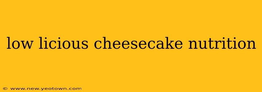 low licious cheesecake nutrition