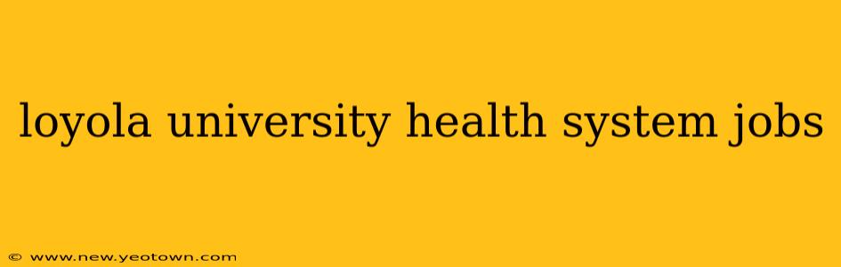 loyola university health system jobs