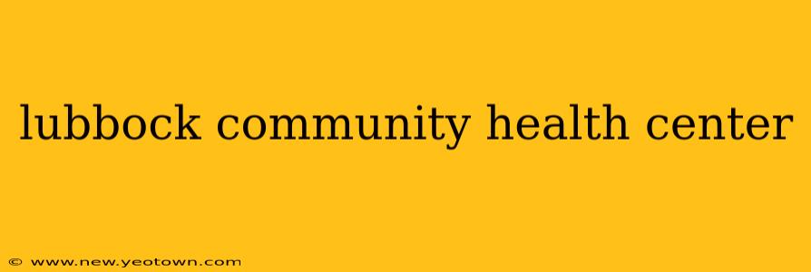 lubbock community health center