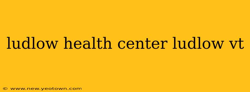 ludlow health center ludlow vt