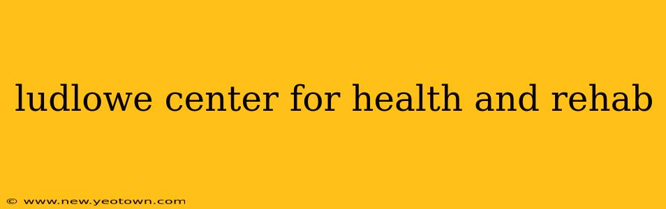 ludlowe center for health and rehab