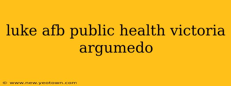 luke afb public health victoria argumedo
