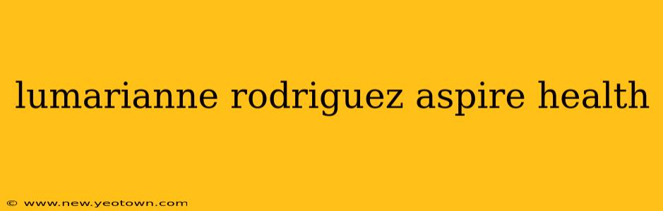lumarianne rodriguez aspire health