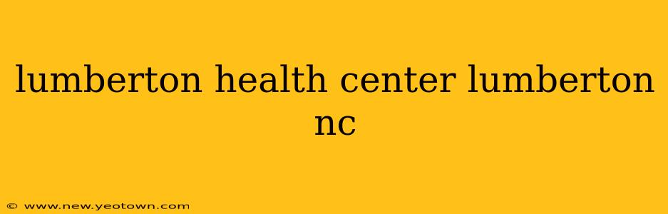 lumberton health center lumberton nc