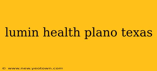 lumin health plano texas