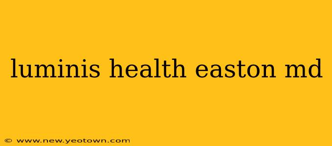 luminis health easton md