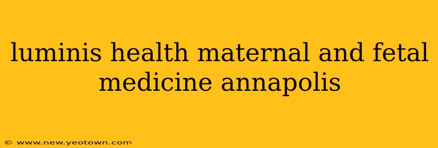 luminis health maternal and fetal medicine annapolis